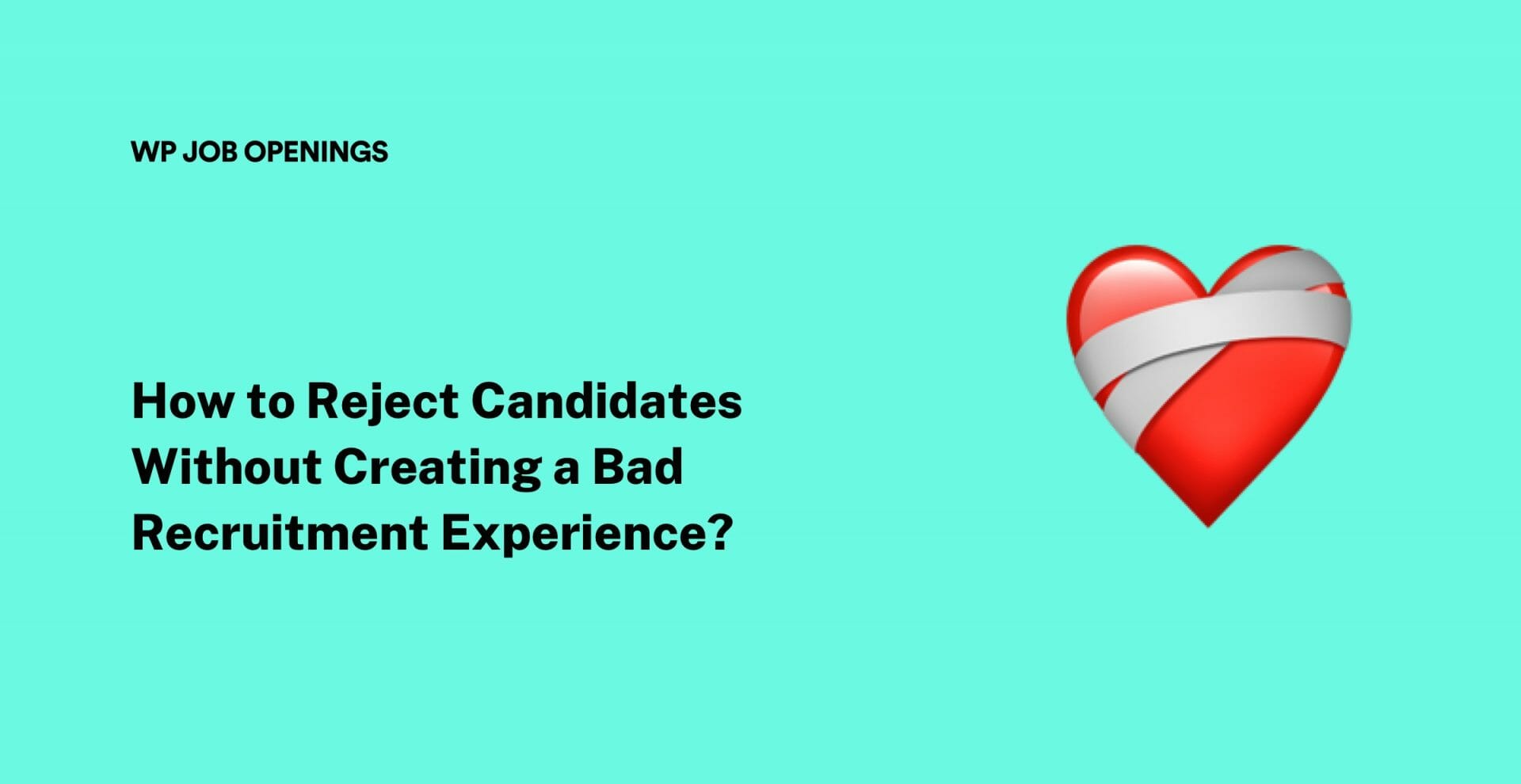 How to Reject Candidates Without Creating a Bad Recruitment Experience?